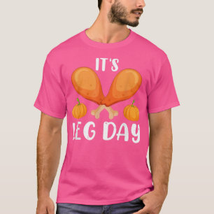 Thanksgiving Turkey It's Leg Day T-Shirt Copy