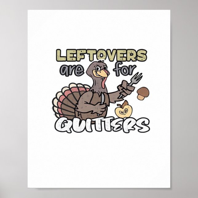 Thanksgiving Turkey Leftovers Are For Quitters Poster (Front)