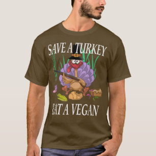 Thanksgiving Turkey Save a Turkey eat a Vegan Funn T-Shirt