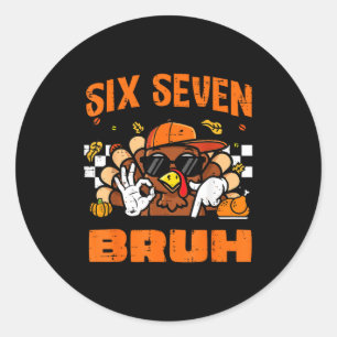 Thanksgiving Turkey Six Seven Bruh 67 Meme 6 7 Boy Classic Round Sticker