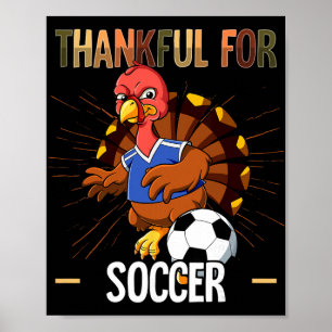 Thanksgiving Turkey Thankful For Soccer  Poster