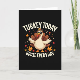 Thanksgiving Turkey Today Goose Everyday 2025 Funn Card