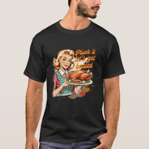 Thanksgiving Vibes Fall Turkey Pluck It Let s Get T-Shirt