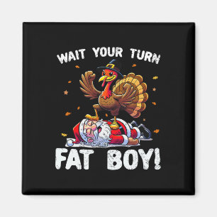 Thanksgiving Wait Your Turn Fat Boy Funny Turkey A Magnet