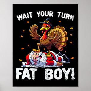 Thanksgiving Wait Your Turn Fat Boy Funny Turkey A Poster