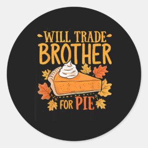 Thanksgiving Will Trade Brother For Pie Fall Famil Classic Round Sticker