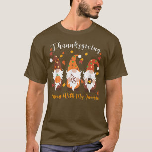Thanksgiving With Hanging My Gnomies Funny Autumn  T-Shirt