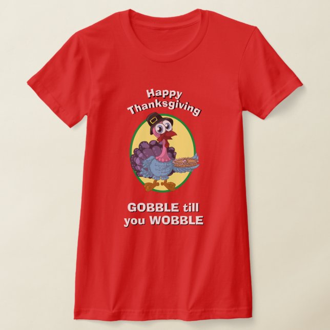 THANKSGIVING Women novelty GOBBLE TILL YOU WOBBLE  T-Shirt (Laydown)
