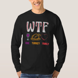 Thanksgiving   WTF Wine Turkey Family T-Shirt