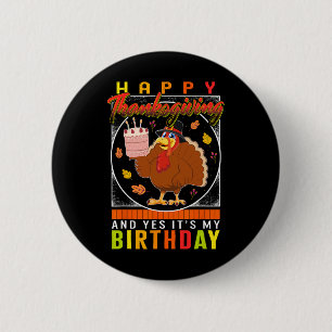Thanksgiving Yes It's My Birthday Turkey Autumn Fa 6 Cm Round Badge