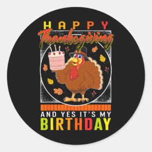 Thanksgiving Yes It's My Birthday Turkey Autumn Fa Classic Round Sticker