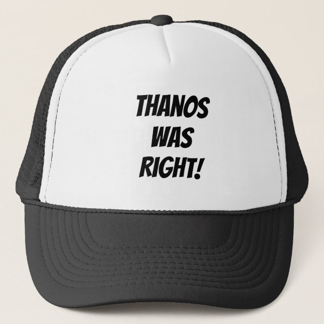 Thanos Was Right! Trucker Hat (Front)