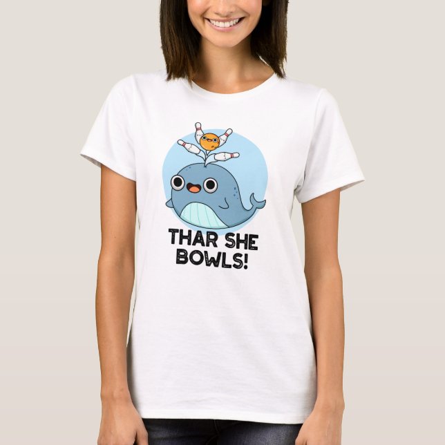 Thar She Bowls Funny Whale Bowling Pun  T-Shirt (Front)