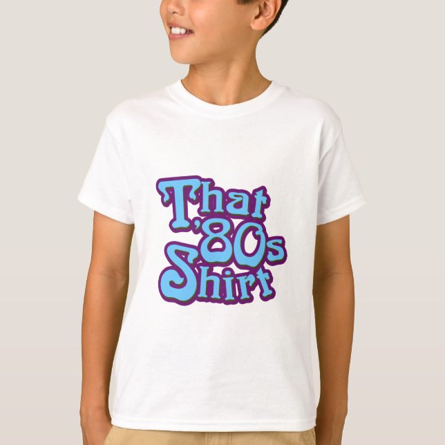 That 80's Shirt (Front)