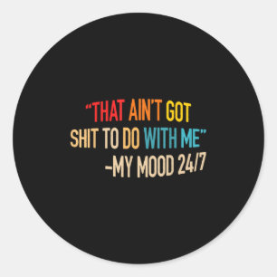 That Ain't Got Nothing To Do With Me Quote Classic Round Sticker