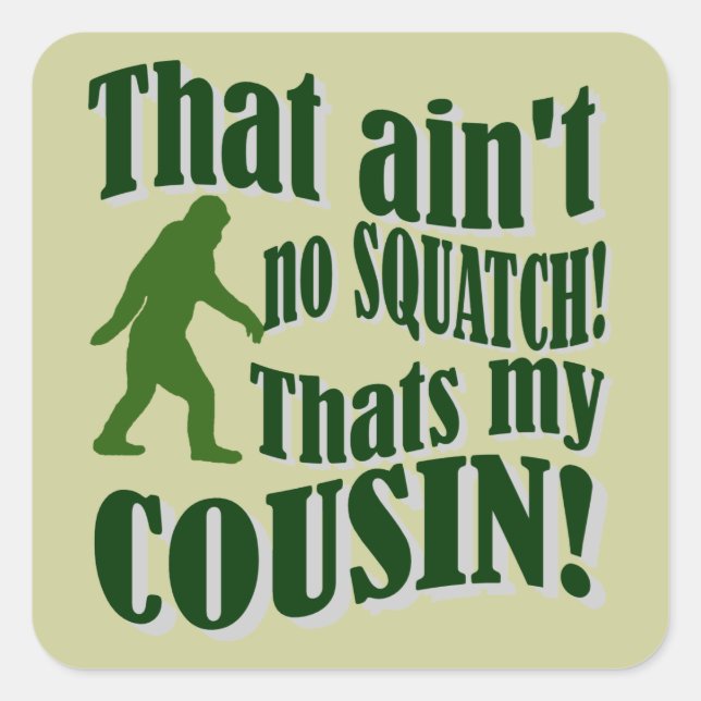 That ain't no Squatch that's my cousin! Square Sticker (Front)