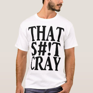 THAT CRAY T-Shirt