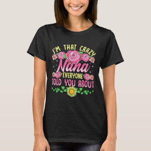 That crazy nana everyone told about mothers day T-Shirt