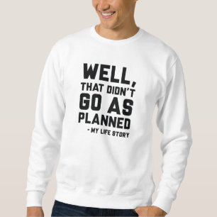 That Didn’t Go As Planned Sweatshirt