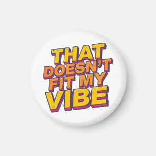 That Doesn't Fit My Vibe - Magnet