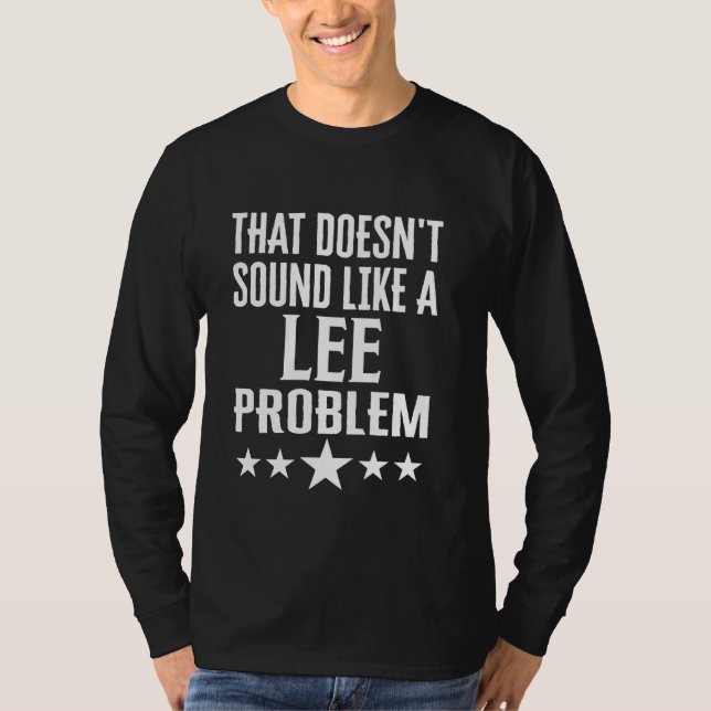 That Doesnt Sound Like A Lee Problem Name T-Shirt (Front)
