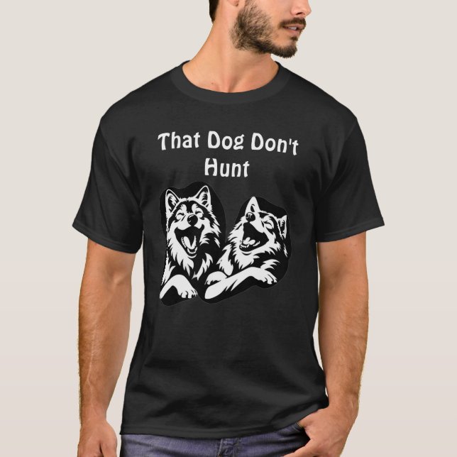 That Dog Don’t Hunt" – Laughing Wolves Graphic  T-Shirt (Front)