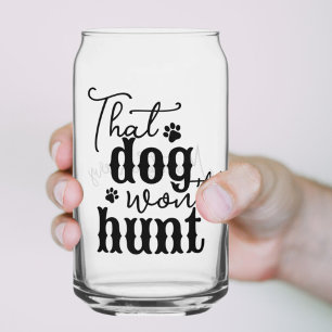 That Dog Won't Hunt Southern Quote Black Script Can Glass