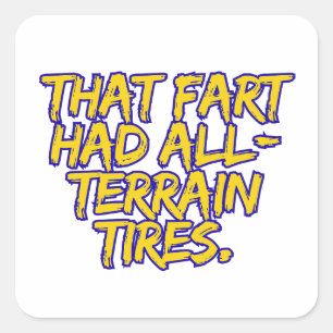 That Fart Had All-Terrain Tires Square Sticker