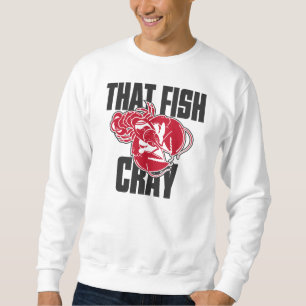 That Fish Cray Sweatshirt