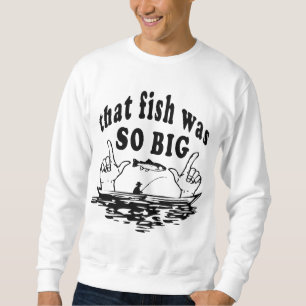 That Fish was So Big Sweatshirt