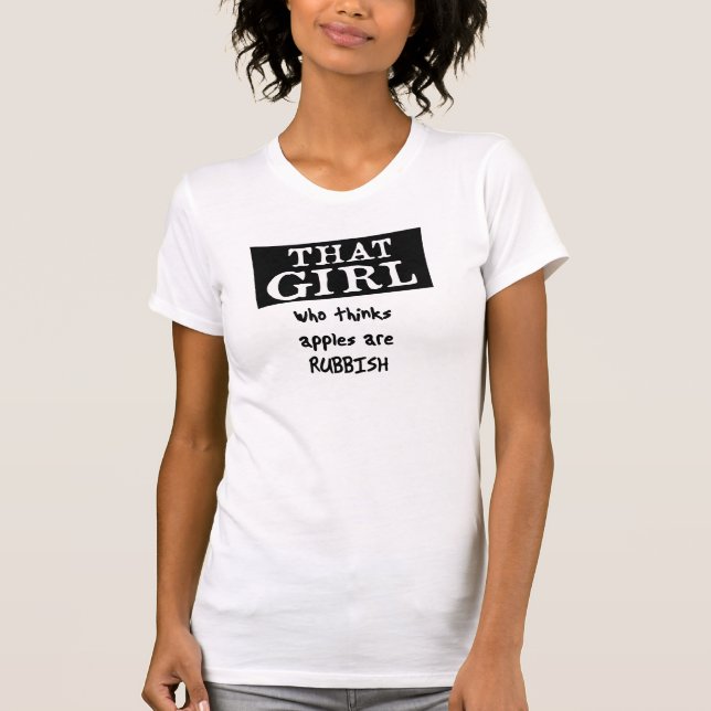 THAT GIRL who thinks apples are rubbish T-Shirt (Front)