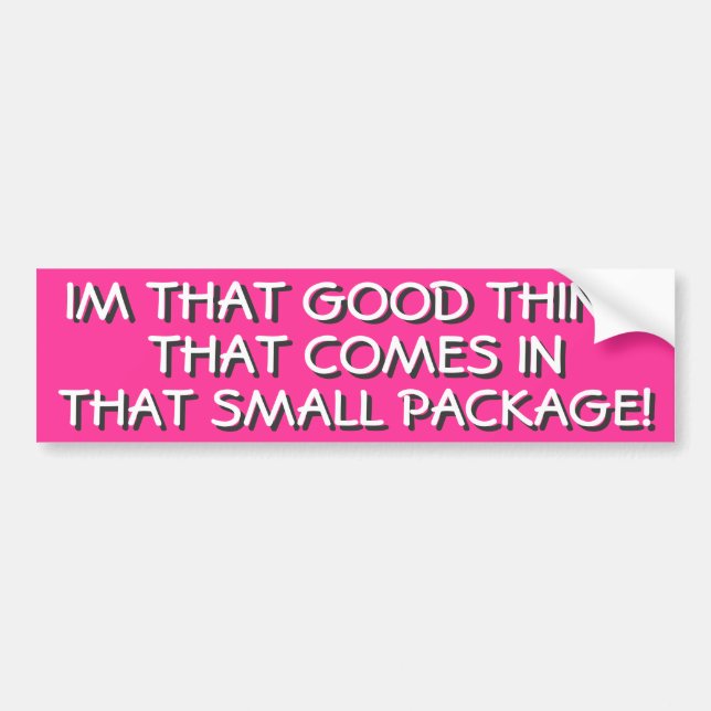 THAT GOOD THING THAT COMES IN THAT SMALL PACKAGE BUMPER STICKER (Front)