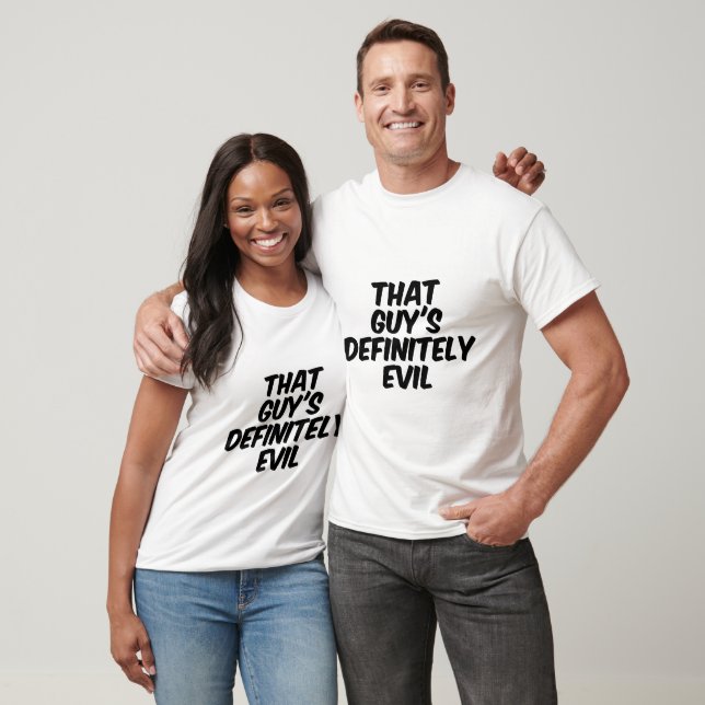 That guy's definitely evil T-Shirt (Unisex)