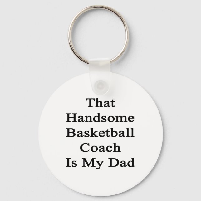 That Handsome Basketball Coach Is My Dad  Key Ring (Front)