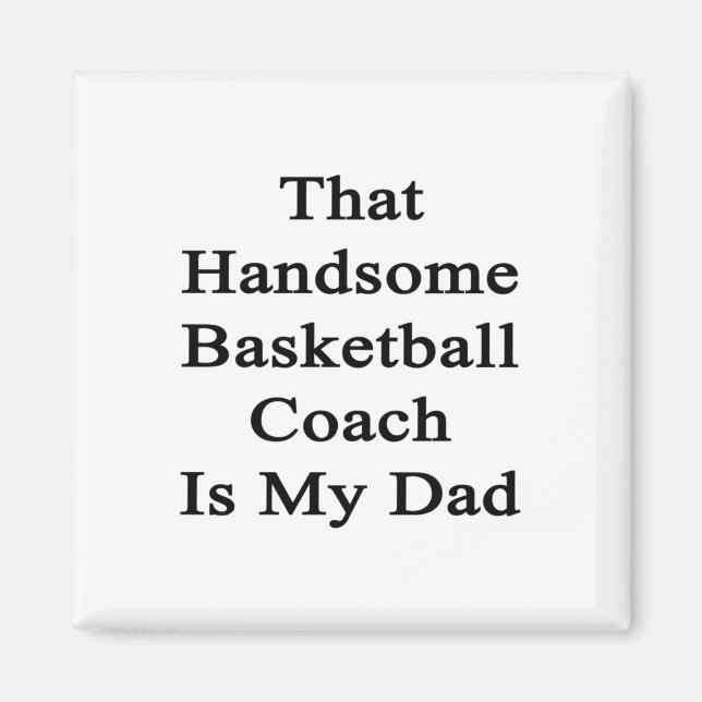 That Handsome Basketball Coach Is My Dad  Magnet (Front)