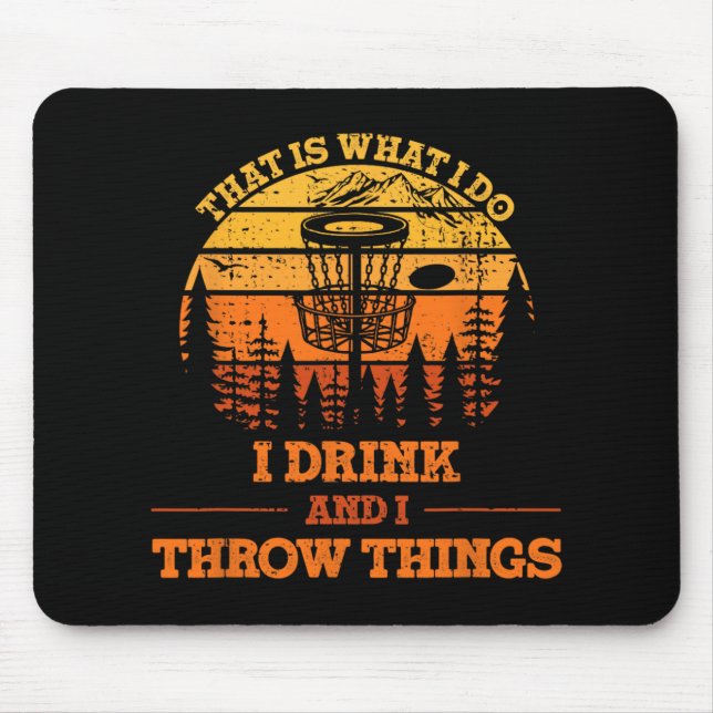 That Is What I Do I Drink And I Throw Things Disc  Mouse Pad (Front)