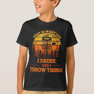That Is What I Do I Drink And I Throw Things Disc T-Shirt