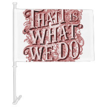 That Is What We Do - Car Flag