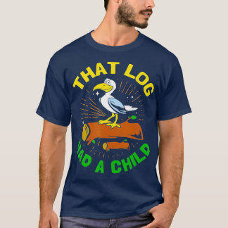 That Log Had A Child Funny Seagull T-Shirt