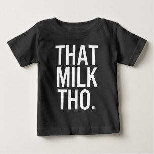That Milk Tho Black Baby Shirt