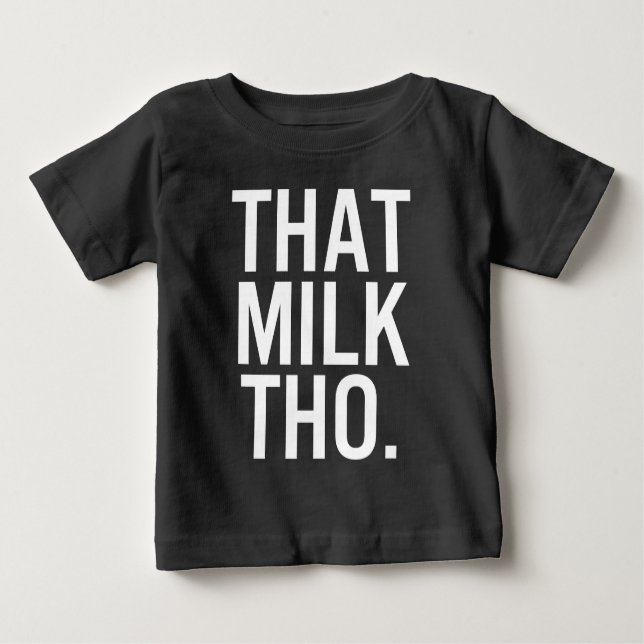 That Milk Tho Black Baby Shirt (Front)