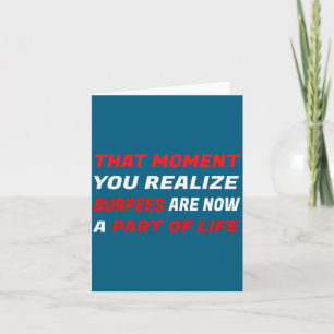 That Moment You Realize Burpees Are A Part Of Life Card