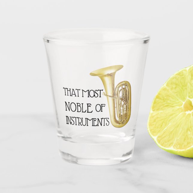 That Most Noble of Instruments - Tuba Shot Glass (Front)