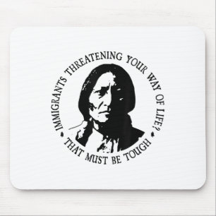 That Must Be Tough Immigrants Threatening Your Way Mouse Pad