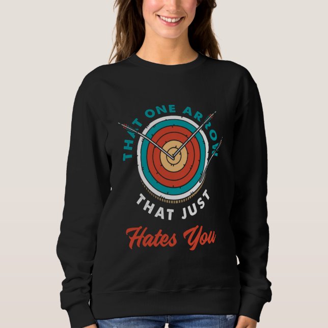 That One Arrow Hates Me Funny Archer Archery Sweatshirt (Front)
