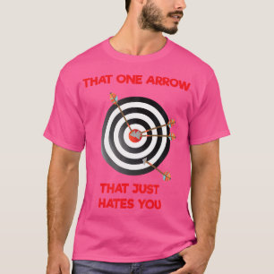 That One Arrow That Just Hates You Funny Archery T-Shirt