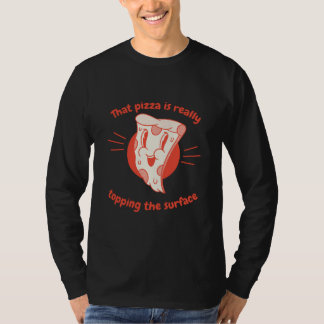 That Pizza Is Really Topping The Surface Pizza Pre T-Shirt