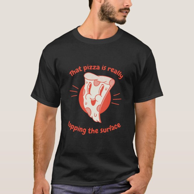 That Pizza Is Really Topping The Surface Pizza Pre T-Shirt (Front)