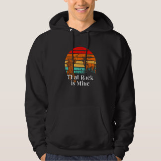 That Rack is Mine Deer Hunting Elk Hunter Forest B Hoodie