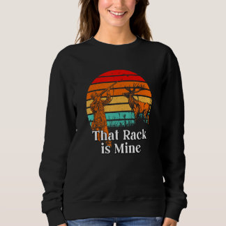 That Rack is Mine Deer Hunting Elk Hunter Forest B Sweatshirt